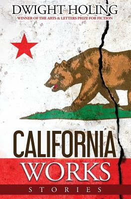 California Works: Stories by Dwight Holing