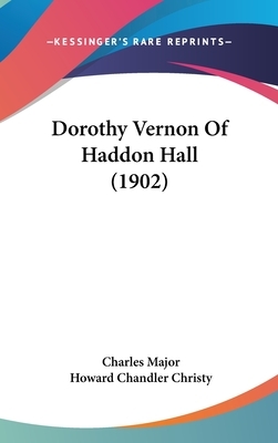Dorothy Vernon Of Haddon Hall (1902) by Charles Major