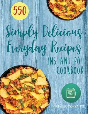 Instant Pot Cookbook: 550 Simply Delicious Everyday Recipes for Your Instant Pot Pressure Cooker by Michelle Dorrance, Elizabeth Garner Phd Rdn Cssd