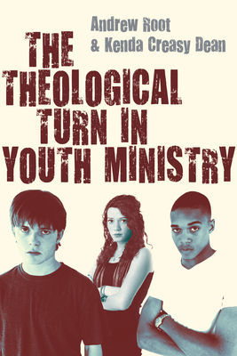 The Theological Turn in Youth Ministry by Andrew Root, Kenda Creasy Dean