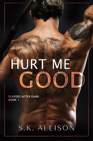 Hurt Me Good by S.K. Allison