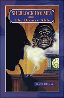 Sherlock Holmes: Bizarre Alibi by Frank Thomas