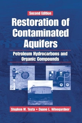 Restoration of Contaminated Aquifers: Petroleum Hydrocarbons and Organic Compounds, Second Edition by Duane L. Winegardner, Stephen M. Testa