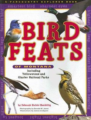 Bird Feats of Montana: Including Yellowstone and Glacier National Parks by Deborah Richie Oberbillig