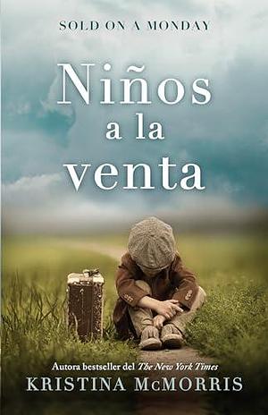 Sold on a Monday (Niños a la venta) Spanish Edition by Kristina McMorris, Kristina McMorris