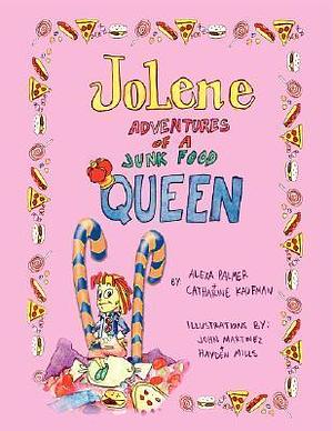 Jolene: Adventures of a Junk Food Queen by Alexa Palmer, John Martinez, Catharine Kaufman