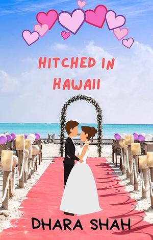 Hitched In Hawaii by Dhara Shah