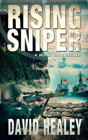 Rising Sniper: A World War II Thriller by David Healey, David Healey