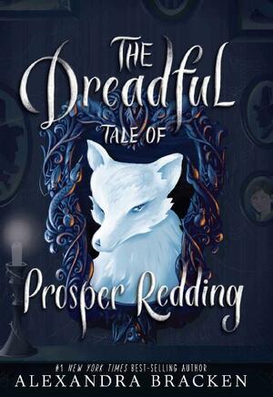 The Dreadful Tale of Prosper Redding by Alexandra Bracken
