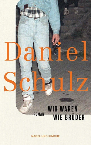 Wir waren wie Brüder: Roman by Daniel Schulz