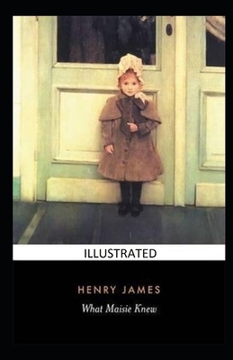 What Maisie Knew Illustrated by Henry James