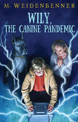 Wily and The Canine Pandemic by M. Weidenbenner, M. Weidenbenner