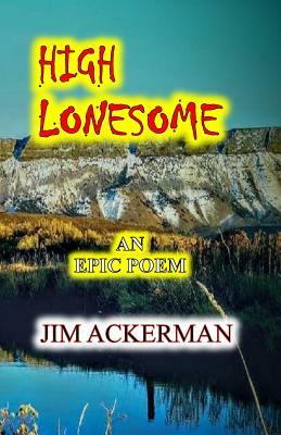 High Lonesome: An Epic Poem by Jim Ackerman