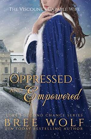 Oppressed and Empowered: The Viscount's Capable Wife by Bree Wolf