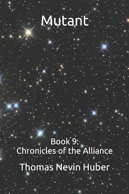 Mutant: Book 9: Chronicles of the Alliance by Thomas Nevin Huber