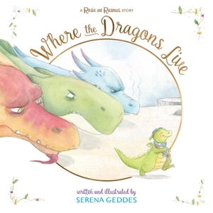 Where the Dragons Live by Serena Geddes