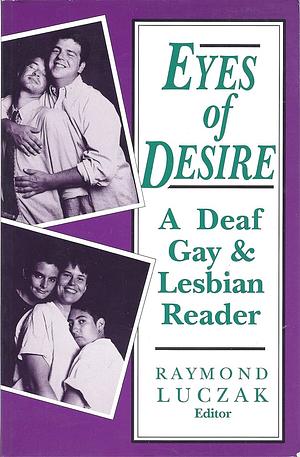 Eyes of Desire: A Deaf Gay &amp; Lesbian Reader by Raymond Luczak