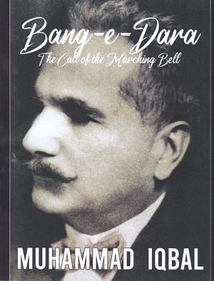 Bang-e-Dara: The Call of the Marching Bell by Muhammad Iqbal