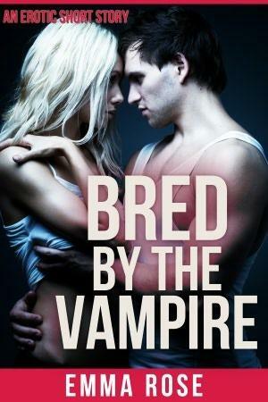 Bred by the Vampire by Emma Rose