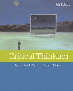 Critical Thinking by Brooke Noel Moore, Richard Parker