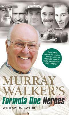 Murray Walker's Formula One Heroes. Murray Walker & Simon Taylor by Murray Walker