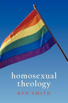 Homosexual Theology by Ken Smith