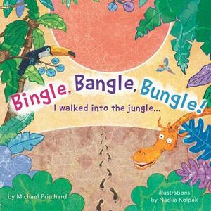 Bingle, Bangle, Bungle!: I walked into the jungle... by Michael Pritchard