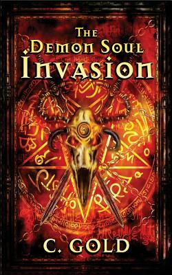 The Demon Soul Invasion: A Paranormal Novella by C. Gold