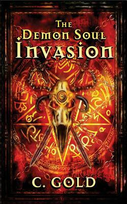 The Demon Soul Invasion: A Paranormal Novella by C. Gold