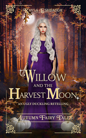 Willow and the Harvest Moon by Kayla Eshbaugh, Kayla Eshbaugh