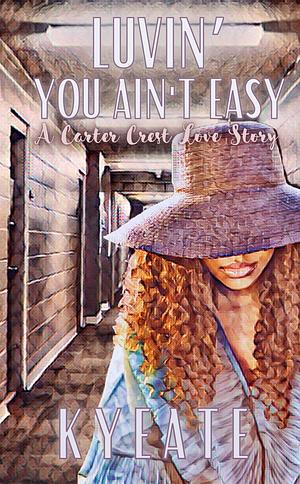 Luvin' You Ain't Easy: A Carter Crest Love Story by Kyeate