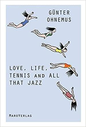 Love, life, tennis and all that jazz by Günter Ohnemus