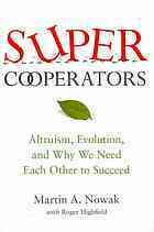 Super Cooperators: Evolution, Altruism and Huamn Behaviour or Why We Need Each Other to Succeed by M.A. Nowak