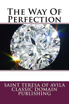 The Way Of Perfection by Teresa of Avila