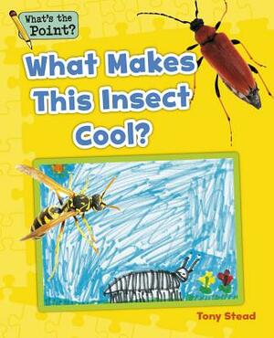 What Makes This Insect Cool? by Tony Stead, Capstone Classroom