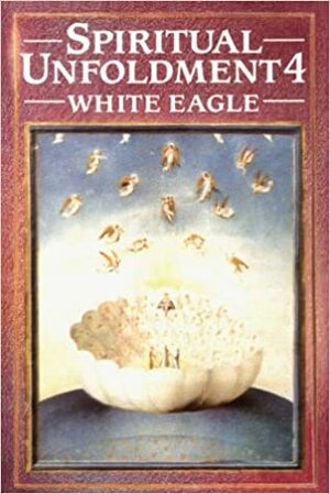 Spiritual Unfoldment 4: The Path To The Light by White Eagle