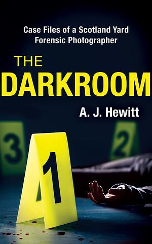 The Darkroom: Case Files of a Scotland Yard Forensic Photographer by A.J. Hewitt