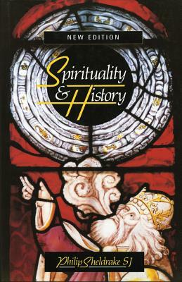 Spirituality & History: Questions of Interpretation and Method by Philip Sheldrake