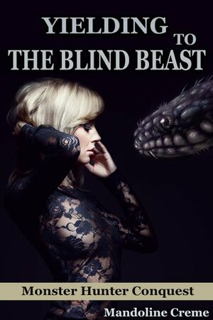 Yielding to the Blind Beast by Mandoline Creme