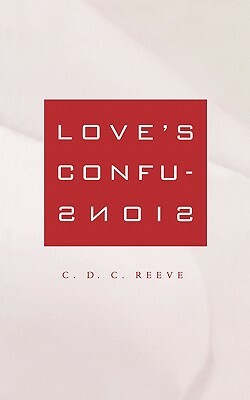 Love's Confusions by C.D.C. Reeve