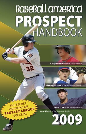 Baseball America 2009 Prospect Handbook: The Comprehensive Guide to Rising Stars from the Definitive Source on Prospects by Baseball America