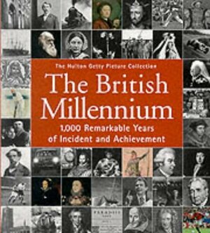 British Millennium: 1000 Remarkable Years Of Incident And Achievement by Nick Yapp