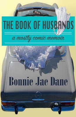 The Book of Husbands: a true story by Bonnie Jae Dane