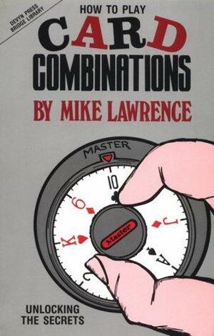 How to Play Card Combinations: Unlocking the Secrets by Mike Lawrence