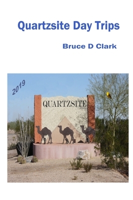 Quartzsite Day Trips 2019 by Bruce Clark