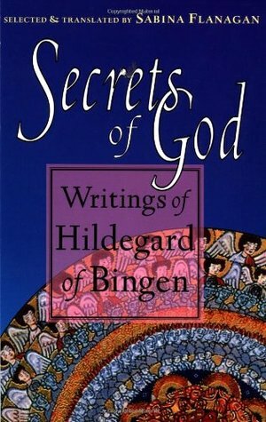 Secrets of God: Writings of Hildegard of Bingen by Hildegard of Bingen, Sabina Flanagan