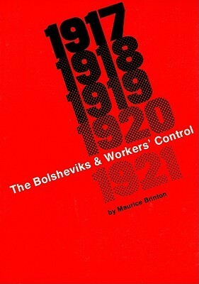 The Bolsheviks and Workers' Control 1917-1921 by Maurice Brinton
