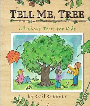 Tell Me, Tree: All about Trees for Kids by Gail Gibbons