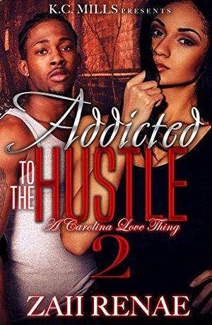Addicted to the Hustle 2: A Carolina Love Thing by Renae, Renae
