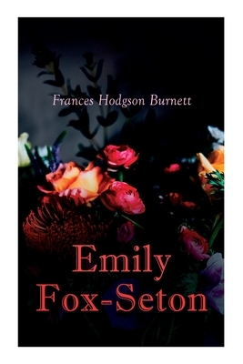 Emily Fox-Seton: Victorian Romance Novel by Frances Hodgson Burnett